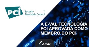 A Eval foi aprovada como membro do PCI Security Standards Council