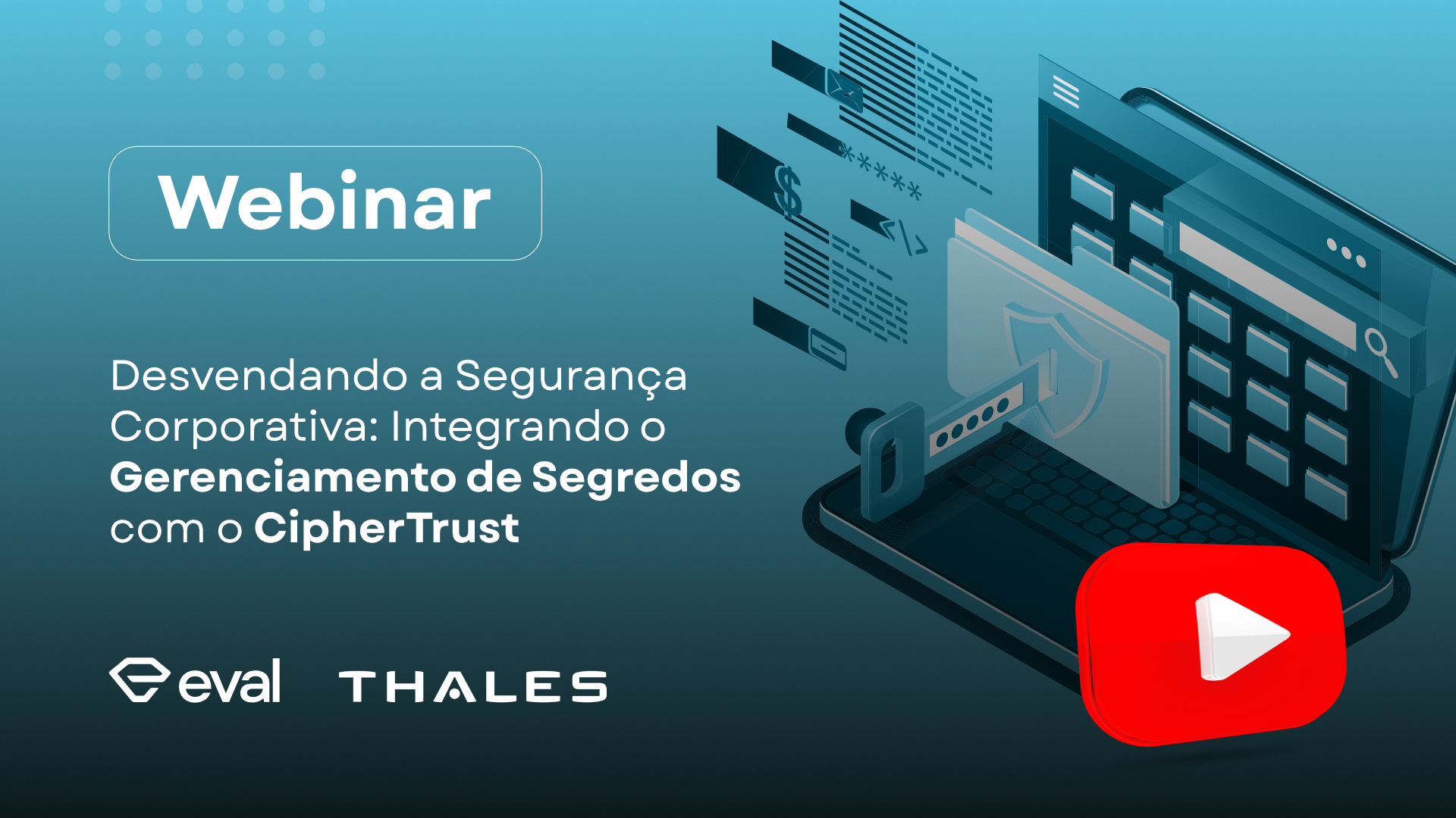 Imagem com texto: Webinar Desvendando a Segurança Corporativa: Integrando o Gerenciamento de Segredos com o CipherTrust